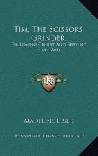 Tim, The Scissors Grinder: Or Loving Christ And Serving Him (1861)