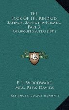 The Book Of The Kindred Sayings, Sanyutta-Nikaya, Part 3: Or Grouped Suttas (1881)