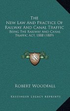 The New Law And Practice Of Railway And Canal Traffic: Being The Railway And Canal Traffic Act, 1888 (1889)