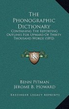 The Phonographic Dictionary: Containing The Reporting Outlines For Upward Of Thirty Thousand Words (1892)