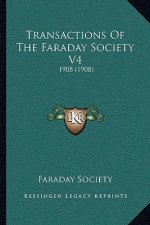 Transactions Of The Faraday Society V4: 1908 (1908)