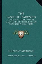 The Land Of Darkness: Along With Some Further Chapters In The Experiences Of The Little Pilgrim (1888)