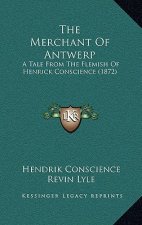 The Merchant Of Antwerp: A Tale From The Flemish Of Henrick Conscience (1872)