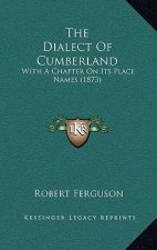 The Dialect Of Cumberland: With A Chapter On Its Place Names (1873)