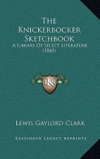 The Knickerbocker Sketchbook: A Library Of Select Literature (1845)