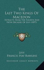 The Last Two Kings Of Macedon: Extracts From The Fourth And Fifth Decades Of Livy (1897)