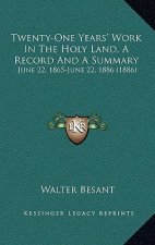 Twenty-One Years' Work In The Holy Land, A Record And A Summary: June 22, 1865-June 22, 1886 (1886)