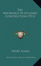 The Mechanics Of Building Construction (1912)