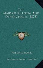 The Maid Of Killeena, And Other Stories (1875)