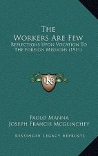 The Workers Are Few: Reflections Upon Vocation To The Foreign Missions (1911)