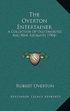 The Overton Entertainer: A Collection Of Old Favorites And New Aspirants (1904)