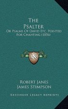 The Psalter: Or Psalms Of David Etc. Pointed For Chanting (1856)