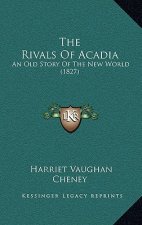 The Rivals Of Acadia: An Old Story Of The New World (1827)