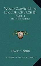 Wood Carvings In English Churches, Part 1: Misericords (1910)