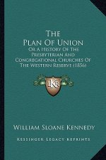 The Plan Of Union: Or A History Of The Presbyterian And Congregational Churches Of The Western Reserve (1856)