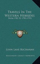 Travels In The Western Hebrides: From 1782 To 1790 (1793)