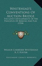 Whitehead's Conventions Of Auction Bridge: The Latest Developments Of The Principles Of Bidding And Play (1914)
