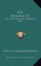 The Heroine V3: Or Adventures Of Cherubina (1814)