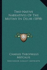 Two Native Narratives Of The Mutiny In Delhi (1898)