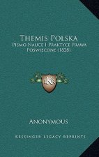 Themis Polska: Pismo Nauce I Praktyce Prawa Poswiecone (1828)