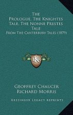 The Prologue, The Knightes Tale, The Nonne Prestes Tale: From The Canterbury Tales (1879)