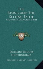 The Rising And The Setting Faith: And Other Discourses (1878)