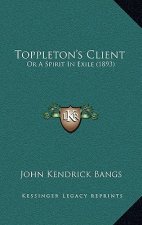 Toppleton's Client: Or A Spirit In Exile (1893)