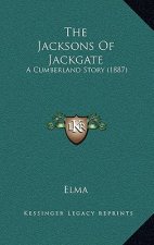The Jacksons Of Jackgate: A Cumberland Story (1887)