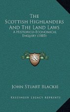 The Scottish Highlanders And The Land Laws: A Historico-Economical Enquiry (1885)