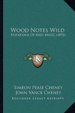 Wood Notes Wild: Notations Of Bird Music (1892)