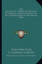 The Life Of Ven. Gabriel Of Our Lady Of Sorrows, Gabriel Possenti, Of The Congregation Of The Passion (1899)