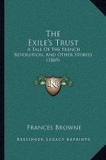 The Exile's Trust: A Tale Of The French Revolution, And Other Stories (1869)