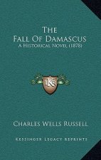 The Fall Of Damascus: A Historical Novel (1878)