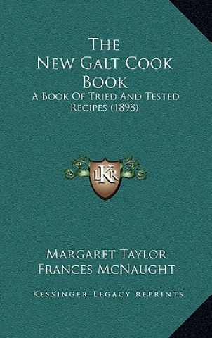 The New Galt Cook Book: A Book Of Tried And Tested Recipes (1898)