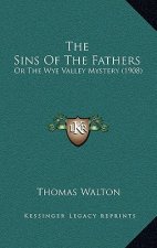 The Sins Of The Fathers: Or The Wye Valley Mystery (1908)