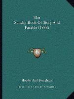 The Sunday Book Of Story And Parable (1888)