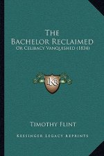 The Bachelor Reclaimed: Or Celibacy Vanquished (1834)