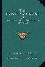 The Harvard Magazine V5: January To July And September, 1859 (1859)