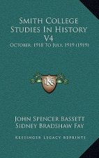 Smith College Studies In History V4: October, 1918 To July, 1919 (1919)
