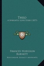 Theo: A Sprightly Love Story (1877)
