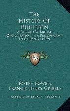 The History Of Ruhleben: A Record Of British Organization In A Prison Camp In Germany (1919)