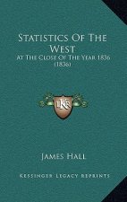 Statistics Of The West: At The Close Of The Year 1836 (1836)