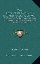 The Province Of Law In The Fall And Recovery Of Man: Or The Law Of The Spirit Of Life In Contrast With The Law Of Sin And Death (1880)