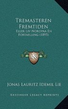 Tremasteren Fremtiden: Eller Liv Nordpaa En Fortaelling (1895)