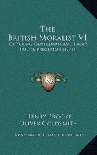 The British Moralist V1: Or Young Gentleman And Lady's Polite Preceptor (1771)