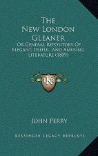 The New London Gleaner: Or General Repository of Elegant, Useful, and Amusing Literature (1809)