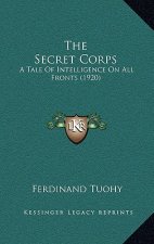 The Secret Corps: A Tale Of Intelligence On All Fronts (1920)