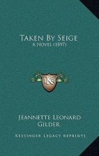 Taken By Seige: A Novel (1897)