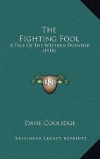 The Fighting Fool: A Tale Of The Western Frontier (1918)