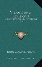 Visions And Revisions: A Book Of Literary Devotions (1915)